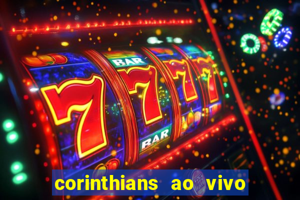 corinthians ao vivo futebol play